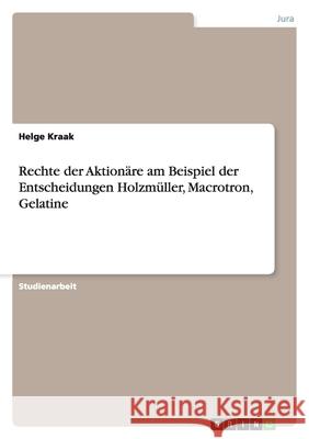 Rechte der Aktionäre am Beispiel der Entscheidungen Holzmüller, Macrotron, Gelatine Helge Kraak 9783640388127 Grin Verlag - książka