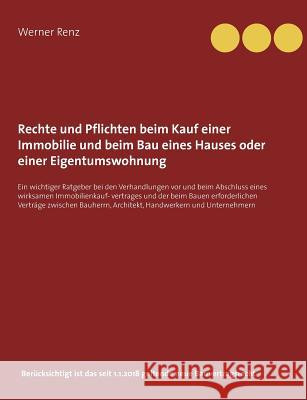 Rechte und Pflichten beim Kauf einer Immobilie und beim Bau eines Hauses oder einer Eigentumswohnung: Ein wichtiger Ratgeber bei den Verhandlungen vor Renz, Werner 9783746078496 Books on Demand - książka