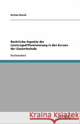 Rechtliche Aspekte der Leistungsdifferenzierung in den Kursen der Gesamtschule Bartosz Nowak 9783638765220 Grin Verlag - książka