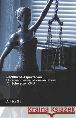 Rechtliche Aspekte von Unternehmensauktionsverfahren für Schweizer KMU Sill, Annika 9798455498824 Independently Published - książka