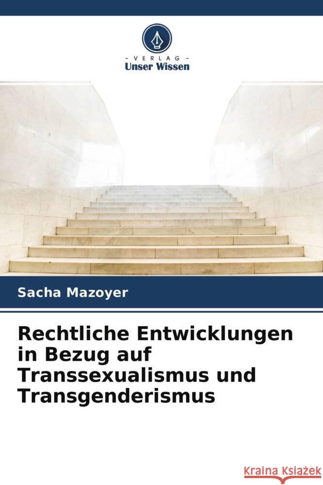 Rechtliche Entwicklungen in Bezug auf Transsexualismus und Transgenderismus Mazoyer, Sacha 9786204385129 Verlag Unser Wissen - książka