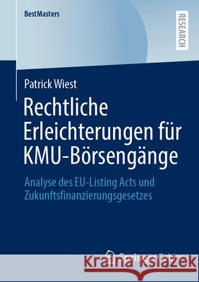 Rechtliche Erleichterungen F?r Kmu-B?rseng?nge: Analyse Des Eu-Listing Acts Und Zukunftsfinanzierungsgesetzes Patrick Wiest 9783658496593 Springer Gabler - książka