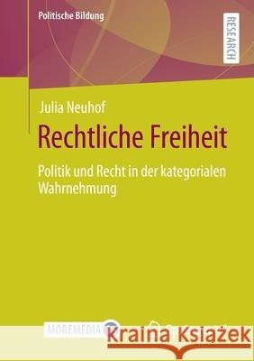 Rechtliche Freiheit: Politik Und Recht in Der Kategorialen Wahrnehmung Neuhof, Julia 9783658307592 Springer vs - książka