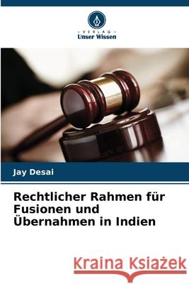 Rechtlicher Rahmen für Fusionen und Übernahmen in Indien Desai, Jay 9786208693138 Verlag Unser Wissen - książka