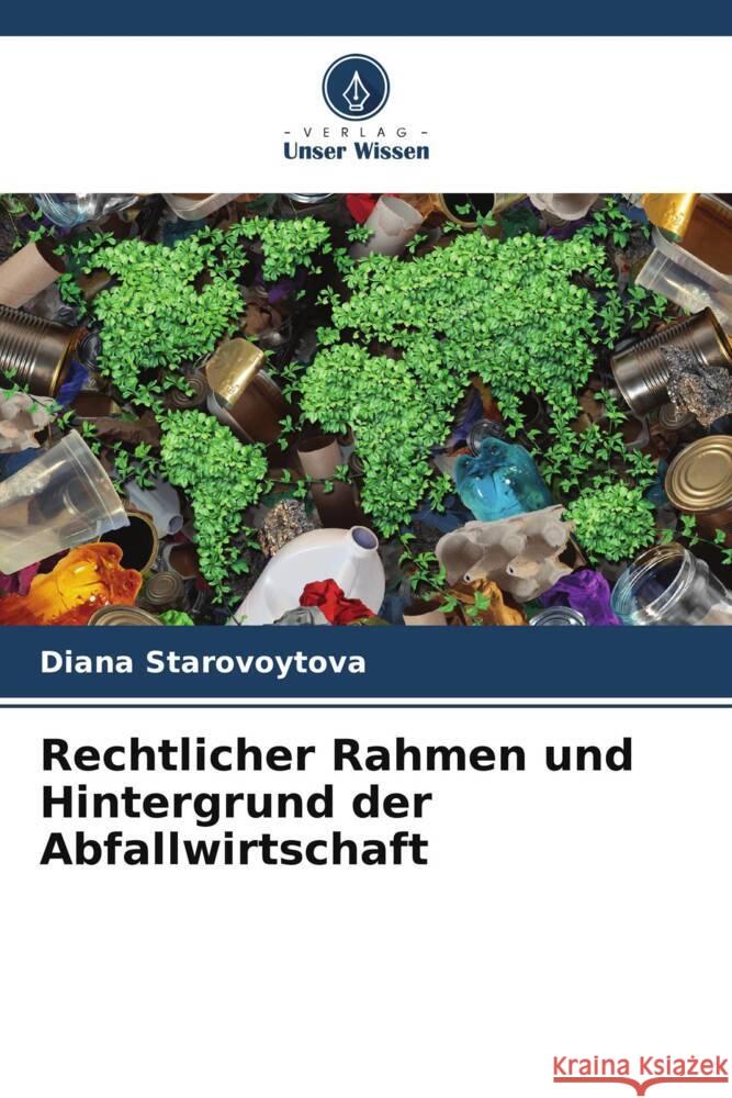 Rechtlicher Rahmen und Hintergrund der Abfallwirtschaft Starovoytova, Diana 9786206870852 Verlag Unser Wissen - książka