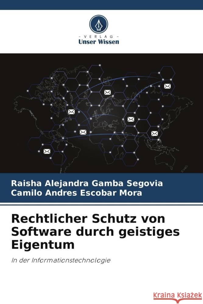 Rechtlicher Schutz von Software durch geistiges Eigentum Raisha Alejandra Gamb Camilo Andr?s Escoba 9786206885351 Verlag Unser Wissen - książka