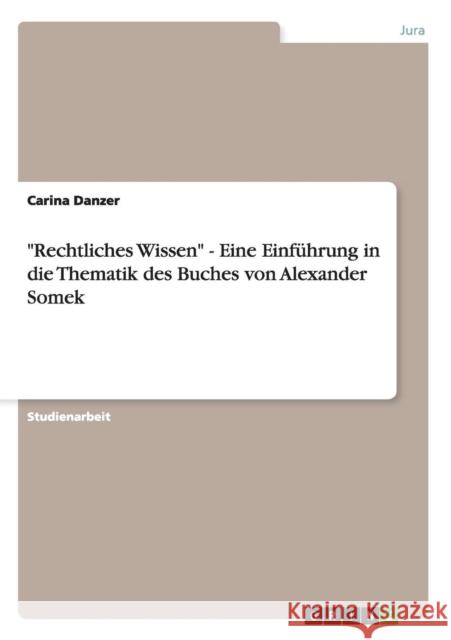 Rechtliches Wissen - Eine Einführung in die Thematik des Buches von Alexander Somek Danzer, Carina 9783640206568 Grin Verlag - książka