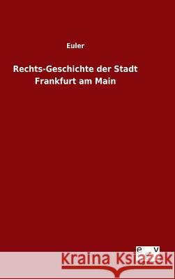 Rechts-Geschichte der Stadt Frankfurt am Main Euler 9783734006364 Salzwasser-Verlag Gmbh - książka