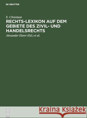 Rechts-Lexikon Auf Dem Gebiete Des Zivil- Und Handelsrechts: Volksausgabe E Christiani, Alexander Elster, Hugo Hoormann, Georg Krause 9783112362914 De Gruyter - książka