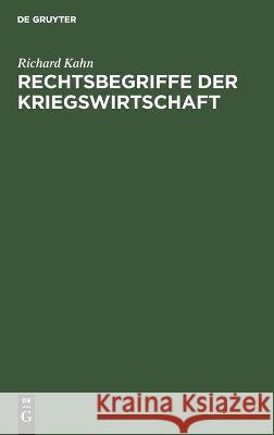 Rechtsbegriffe Der Kriegswirtschaft: Ein Versuch Der Grundlegung Des Kriegswirtschaftsrechts Kahn, Richard 9783112454190 de Gruyter - książka