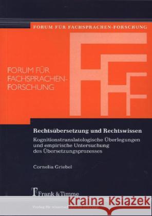 Rechtsübersetzung und Rechtswissen : Kognitionstranslatologische Überlegungen und empirische Untersuchung des Übersetzungsprozesses Griebel, Cornelia 9783865965349 Frank & Timme - książka