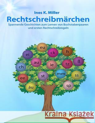 Rechtschreibmärchen: Spannende Geschichten zum Lernen von Buchstabenpaaren und ersten Rechtschreibregeln Miller, Ines K. 9781530747269 Createspace Independent Publishing Platform - książka