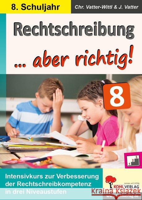 Rechtschreibung ... aber richtig! / Klasse 8 : Intensivkurs zur Verbesserung der Rechtschreibkompetenz im 8. Schuljahr Vatter-Wittl, Christiane; Vatter, Jochen 9783960404743 KOHL VERLAG Der Verlag mit dem Baum - książka