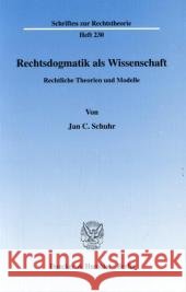 Rechtsdogmatik ALS Wissenschaft: Rechtliche Theorien Und Modelle Schuhr, Jan C. 9783428120796 Duncker & Humblot - książka