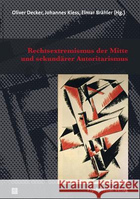 Rechtsextremismus der Mitte und sekundärer Autoritarismus Oliver Decker (University of Leipzig Germany), Johannes Kiess (University of Siegen, Germany), Elmar Brähler 9783837924909 Psychosozial-Verlag - książka