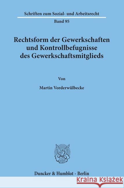 Rechtsform Der Gewerkschaften Und Kontrollbefugnisse Des Gewerkschaftsmitglieds Vorderwulbecke, Martin 9783428065219 Duncker & Humblot - książka