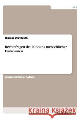 Rechtsfragen des Klonens menschlicher Embryonen Thomas Stuhlfauth 9783640492565 Grin Verlag - książka