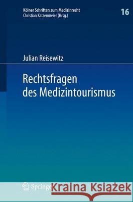 Rechtsfragen Des Medizintourismus: Internationale Zuständigkeit Und Anwendbares Recht Bei Klagen Des Im Ausland Behandelten Patienten Wegen Eines Beha Reisewitz, Julian 9783662455906 Springer - książka