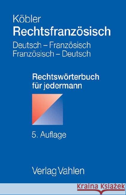 Rechtsfranzösisch, Deutsch-Französisch/Französisch-Deutsch : Rechtswörterbuch für jedermann. Mit rund 11.600 deutschen und etwa 13.000 französischen Stichwörtern Köbler, Gerhard 9783800647309 Vahlen - książka