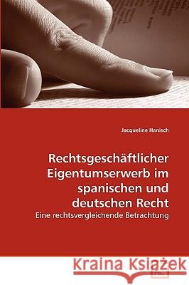 Rechtsgeschäftlicher Eigentumserwerb im spanischen und deutschen Recht Jacqueline Hanisch 9783639261028 VDM Verlag - książka