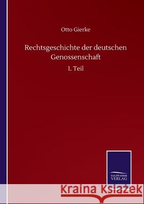 Rechtsgeschichte der deutschen Genossenschaft: 1. Teil Otto Gierke 9783752514506 Salzwasser-Verlag Gmbh - książka