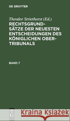 Rechtsgrundsätze Der Neuesten Entscheidungen Des Königlichen Ober-Tribunals. Band 7 Theodor Striethorst, No Contributor 9783112603970 De Gruyter - książka