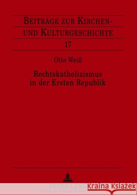 Rechtskatholizismus in der Ersten Republik; Zur Ideenwelt der österreichischen Kulturkatholiken 1918-1934 Weber, Christoph 9783631556399 Lang, Peter, Gmbh, Internationaler Verlag Der - książka