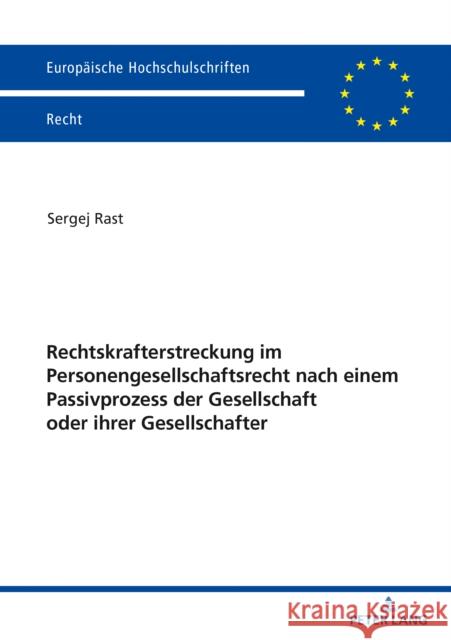 Rechtskrafterstreckung Im Personengesellschaftsrecht Nach Einem Passivprozess Der Gesellschaft Oder Ihrer Gesellschafter Sergej Rast 9783631851333 Peter Lang Gmbh, Internationaler Verlag Der W - książka