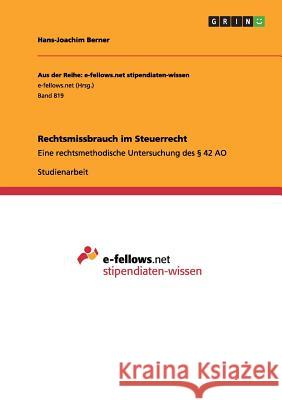 Rechtsmissbrauch im Steuerrecht: Eine rechtsmethodische Untersuchung des § 42 AO Berner, Hans-Joachim 9783656512653 Grin Verlag - książka
