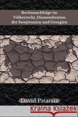 Rechtsnachfolge im Völkerrecht, Dismembration der Sowjetunion und Georgien Pataraia, David 9780999086513 Jus Press - książka