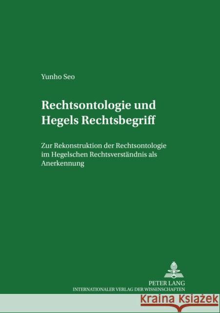 Rechtsontologie Und Hegels Rechtsbegriff: Zur Rekonstruktion Der Rechtsontologie Im Hegelschen Rechtsverstaendnis ALS Anerkennung Seelmann, Kurt 9783631530306 Lang, Peter, Gmbh, Internationaler Verlag Der - książka