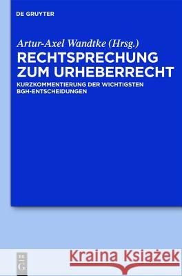 Rechtsprechung Zum Urheberrecht: Kurzkommentierung Der Wichtigsten Bgh-Entscheidungen  9783110266061 Gruyter - książka