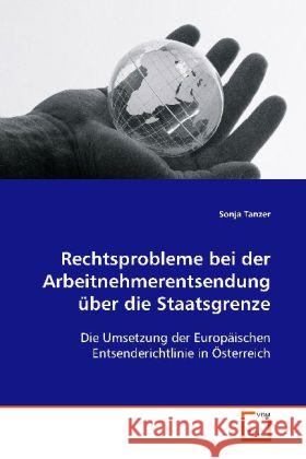 Rechtsprobleme bei der Arbeitnehmerentsendung  über die Staatsgrenze : Die Umsetzung der Europäischen Entsenderichtlinie in  Österreich Tanzer, Sonja 9783639076912 VDM Verlag Dr. Müller - książka