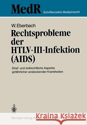 Rechtsprobleme Der Htlv-III-Infektion (Aids): Straf- Und Zivilrechtliche Aspekte Gefährlicher Ansteckender Krankheiten Eberbach, Wolfram 9783540167129 Springer - książka