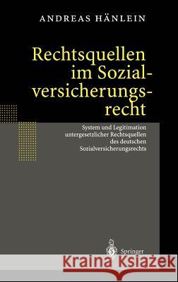 Rechtsquellen Im Sozialversicherungsrecht: System Und Legitimation Untergesetzlicher Rechtsquellen Des Deutschen Sozialversicherungsrechts Hänlein, Andreas 9783540419167 Springer - książka