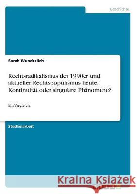 Rechtsradikalismus der 1990er und aktueller Rechtspopulismus heute. Kontinuität oder singuläre Phänomene?: Ein Vergleich Wunderlich, Sarah 9783668706132 Grin Verlag - książka