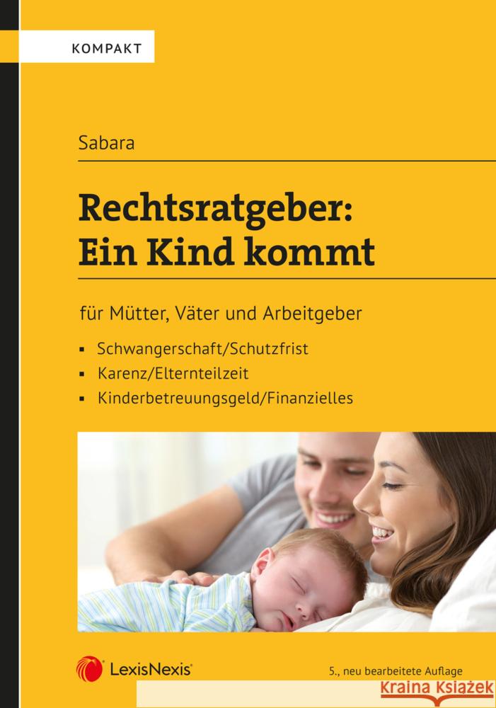 Rechtsratgeber: Ein Kind kommt : Rechtsratgeber für Mütter, Väter und Arbeitgeber Sabara, Bettina 9783700776246 LexisNexis Österreich - książka