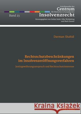 Rechtsschutzbeschraenkungen im Insolvenzeroeffnungsverfahren: Justizgewaehrungsanspruch und Rechtsschutzinteresse Stefan Smid Darman Shahid 9783631916810 Peter Lang Gmbh, Internationaler Verlag Der W - książka