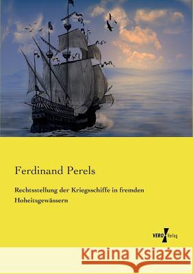 Rechtsstellung der Kriegsschiffe in fremden Hoheitsgewässern Ferdinand Perels 9783737201292 Vero Verlag - książka