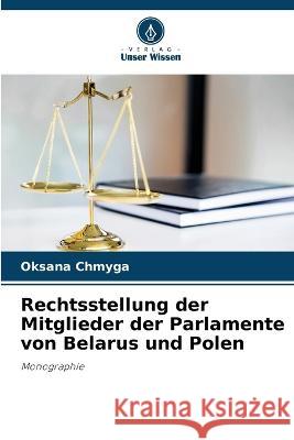 Rechtsstellung der Mitglieder der Parlamente von Belarus und Polen Oksana Chmyga   9786205653081 Verlag Unser Wissen - książka