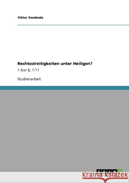 Rechtsstreitigkeiten unter Heiligen?: 1 Kor 6, 1-11 Swoboda, Viktor 9783640293667 Grin Verlag - książka