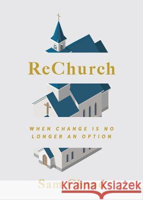 ReChurch: When Change Is No Longer an Option Sam Chand 9781957369938 Dream Releaser Publishing - książka