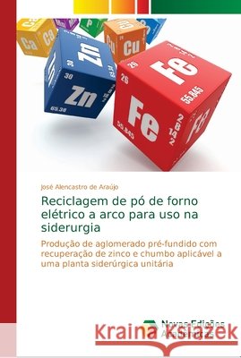 Reciclagem de pó de forno elétrico a arco para uso na siderurgia José Alencastro de Araújo 9783639683165 Novas Edicoes Academicas - książka