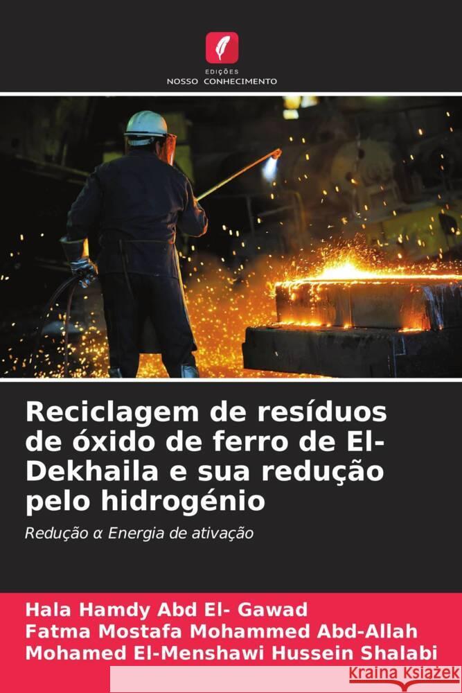 Reciclagem de resíduos de óxido de ferro de El-Dekhaila e sua redução pelo hidrogénio Hamdy Abd El- Gawad, Hala, Mostafa Mohammed Abd-Allah, Fatma, El-Menshawi Hussein Shalabi, Mohamed 9786208537975 Edições Nosso Conhecimento - książka