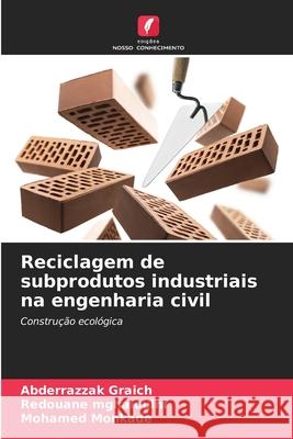 Reciclagem de subprodutos industriais na engenharia civil Graich, Abderrazzak, Mghaiouini, Redouane, Monkade, Mohamed 9786208925970 Edições Nosso Conhecimento - książka