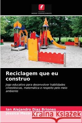 Reciclagem que eu construo Ian Alejandro Díaz Briones, Jessica Meza-Jaque 9786203251456 Edicoes Nosso Conhecimento - książka