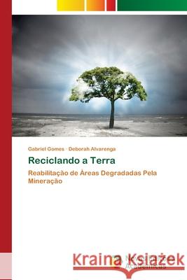 Reciclando a Terra Gabriel Gomes, Deborah Alvarenga 9786139682737 Novas Edicoes Academicas - książka