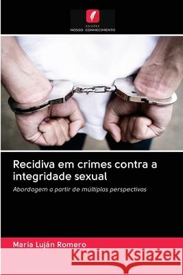 Recidiva em crimes contra a integridade sexual María Luján Romero 9786202708821 Edicoes Nosso Conhecimento - książka