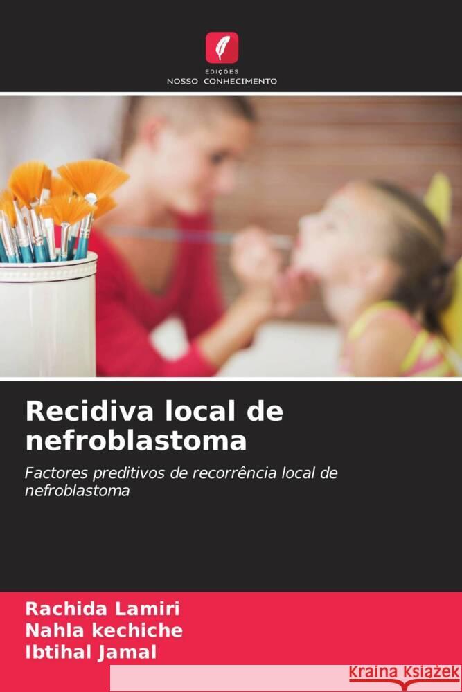 Recidiva local de nefroblastoma Lamiri, Rachida, kechiche, Nahla, Jamal, Ibtihal 9786208355067 Edições Nosso Conhecimento - książka