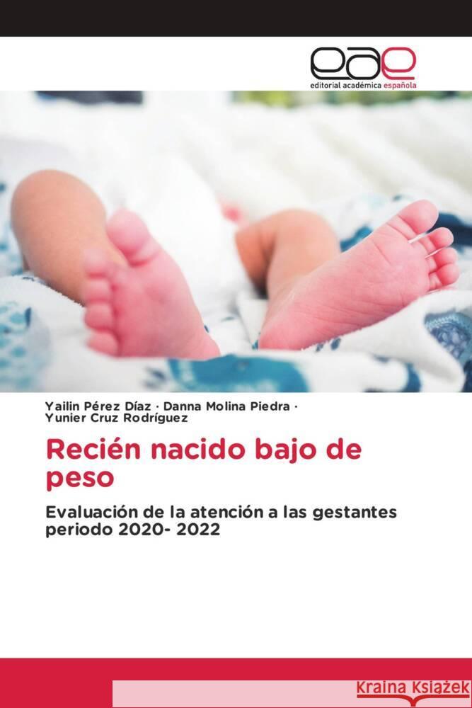 Recién nacido bajo de peso Pérez Díaz, Yailin, Molina Piedra, Danna, Cruz Rodríguez, Yunier 9786139465972 Editorial Académica Española - książka